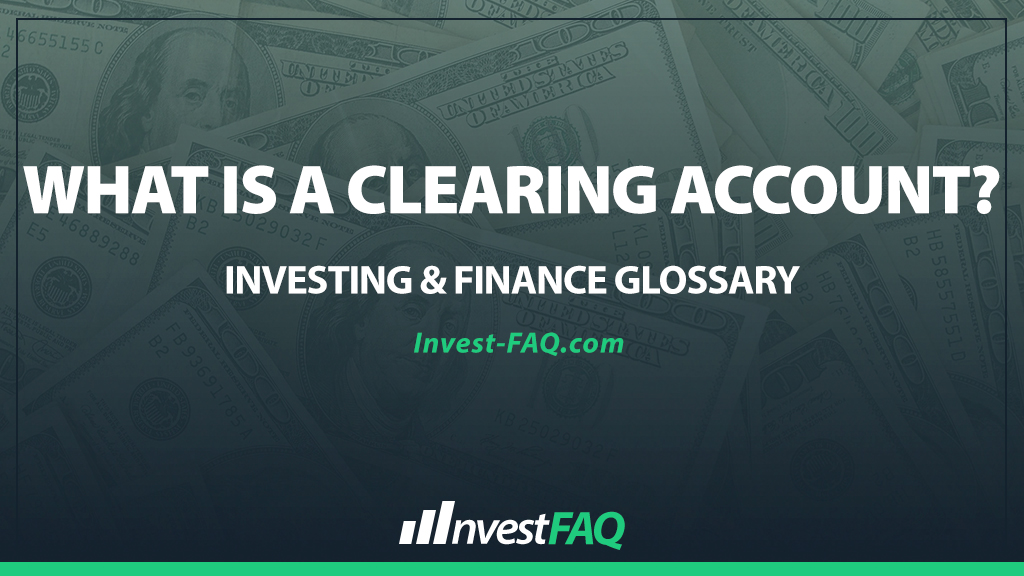 What Is a Clearing Account? - Investment FAQ