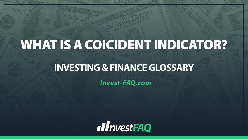 What Is a Coincident Indicator? - Investment FAQ