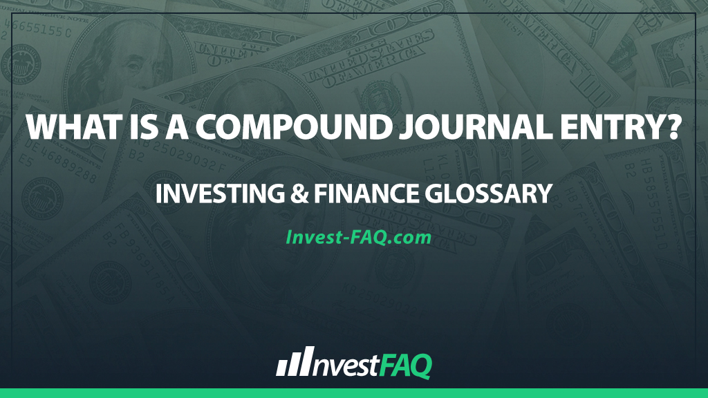 What Is a Compound Journal Entry? - Investment FAQ