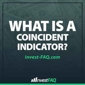 What Is a Coincident Indicator? - Investment FAQ